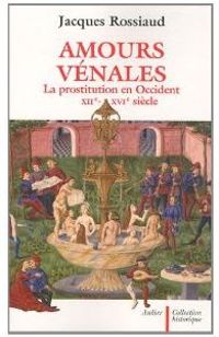 Amours vénales : la prostitution en occident, XIIe-XVIe siècle Amours vénales : la prostitution en occident, XIIe-XVIe siècle