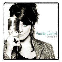Aurélie Cabrel - Oserais-je Aurélie Cabrel - Oserais-je